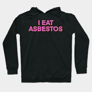 I eat asbestos Hoodie